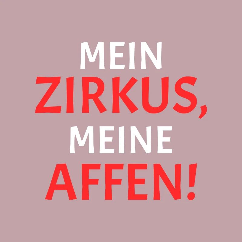Mein Zirkus Meine Affen Spruch