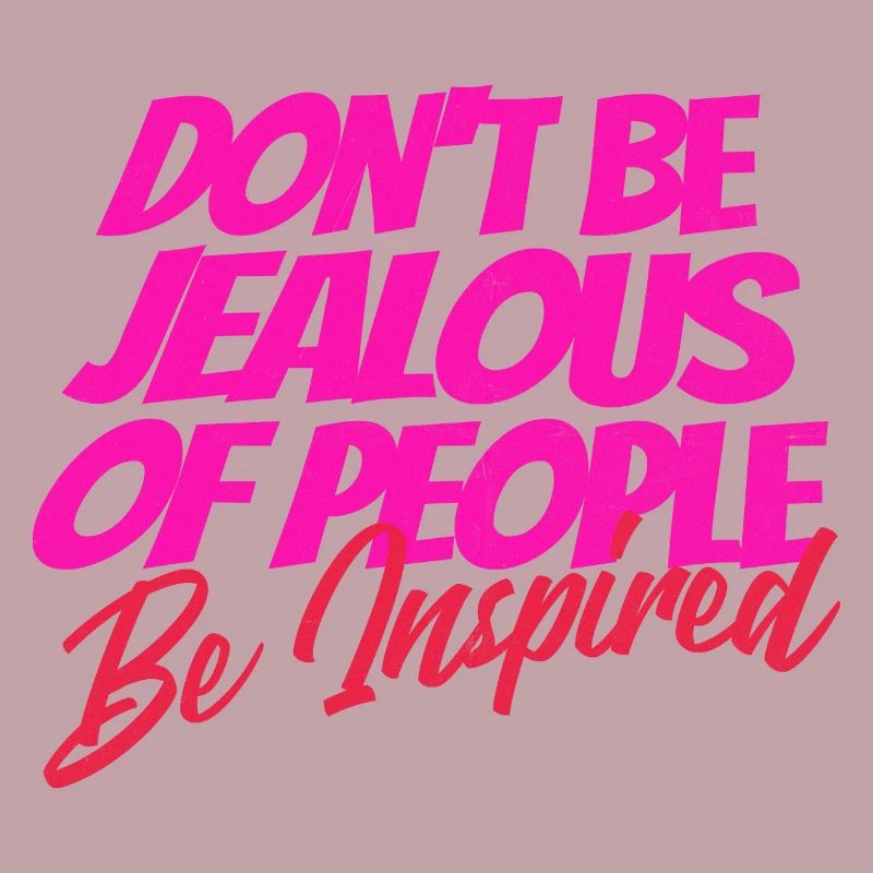 Don't Be Jealous – Be Inspired Quote