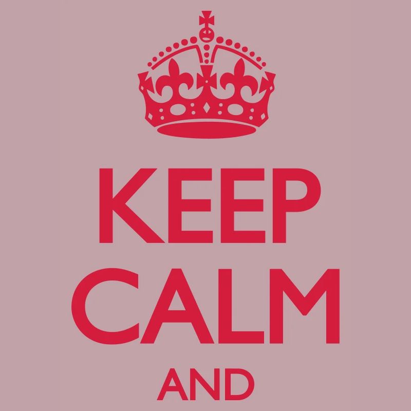 Keep Calm and ... OWN TEXT