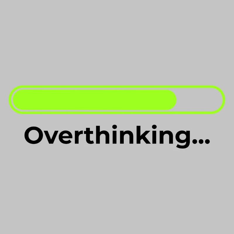 Overthinking