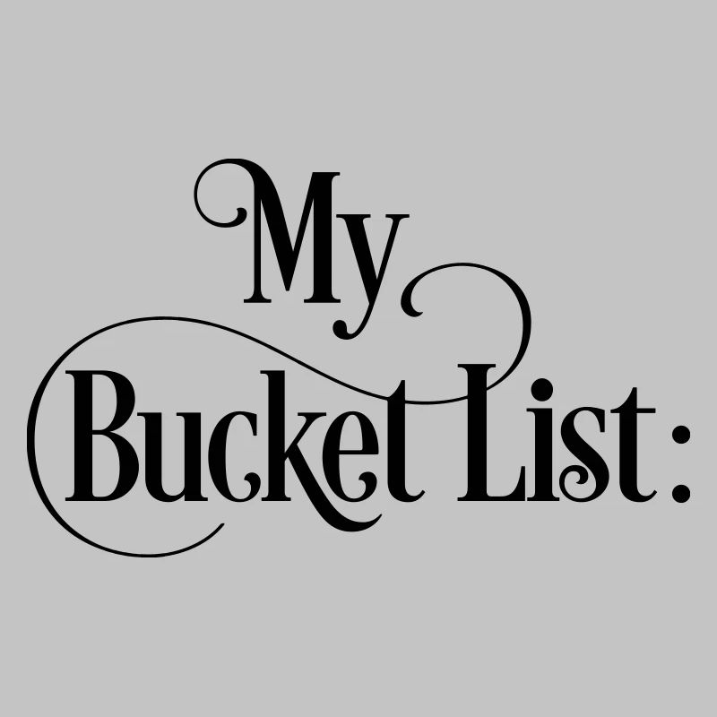 Complete my bucket list myself!