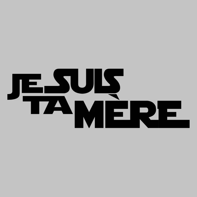 JE SUIS TA mère