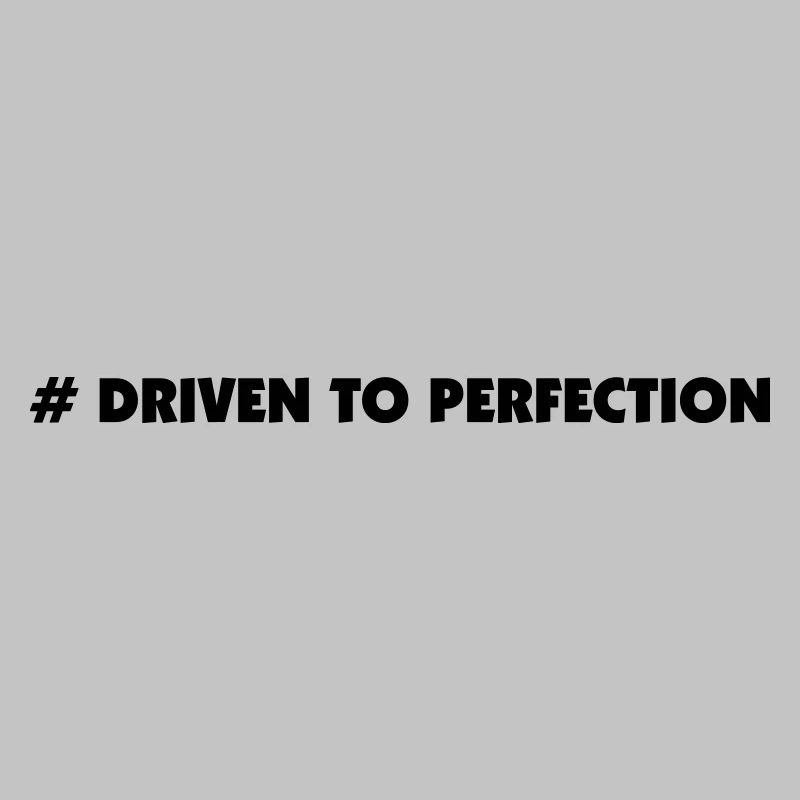 driven to perfection
