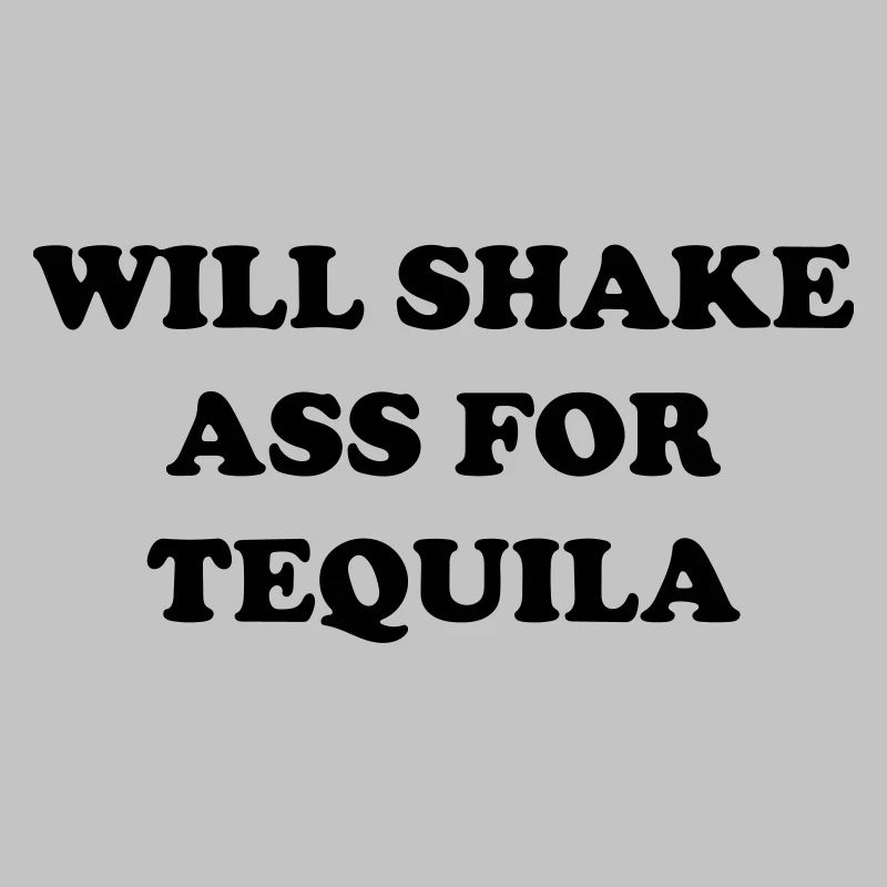 je vais secouer mon cul pour de la tequila