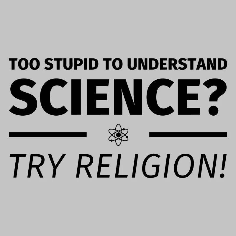 too stupid to understand science? try religion