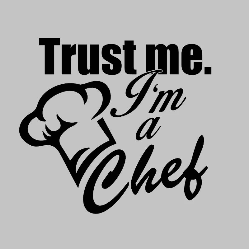 Trust me im a chef / Trust me, I'm a chef