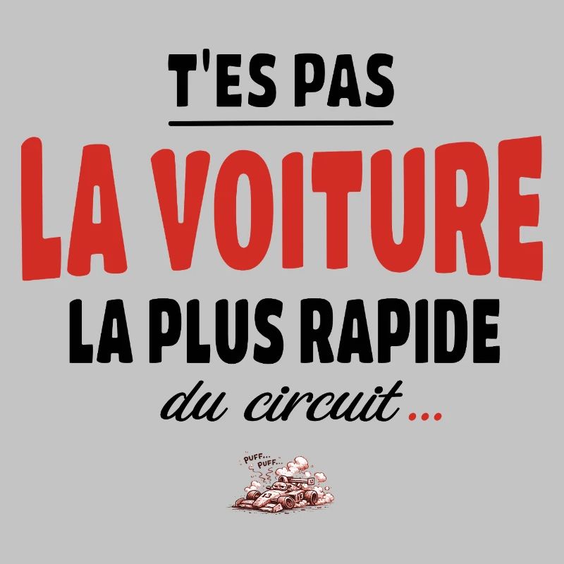 T’es pas la voiture la plus rapide du circuit
