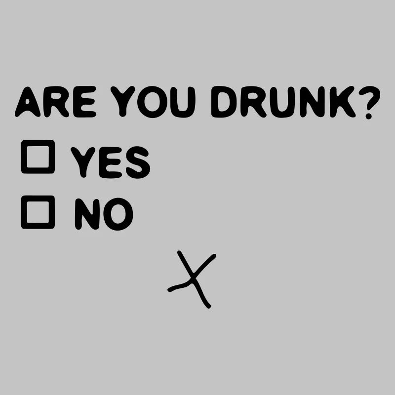Are you drunk?