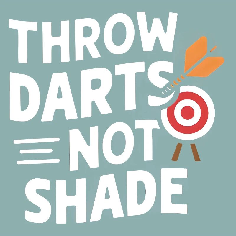 Throw Darts, Not Shade