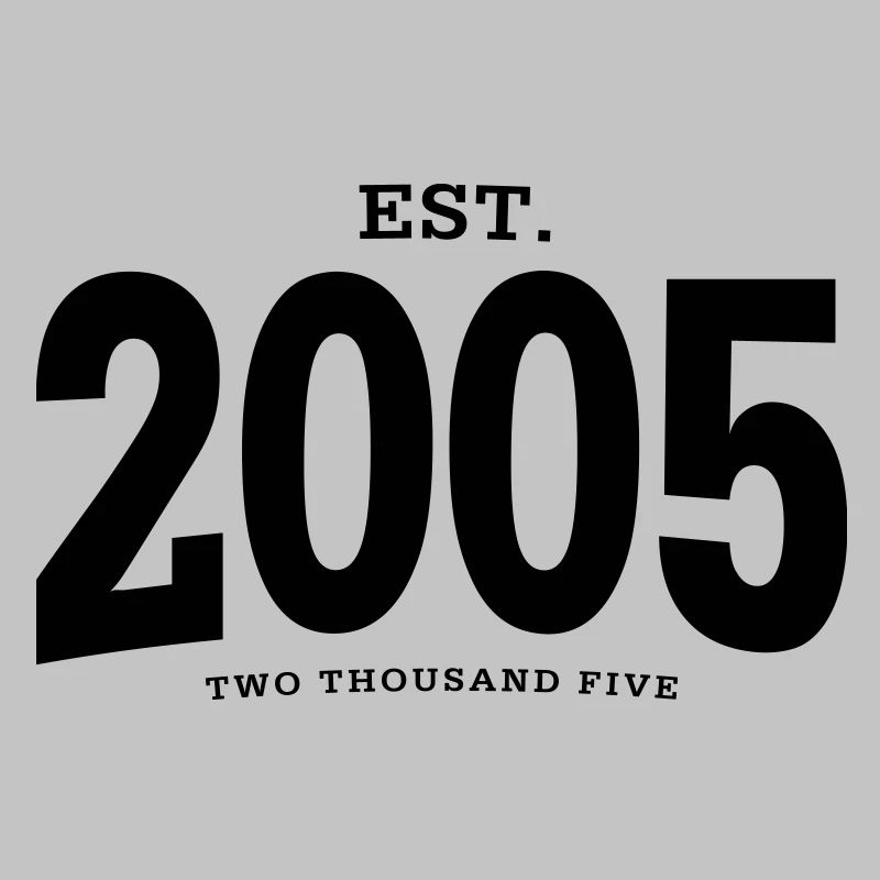 EST. 2005 Two Thousand Five