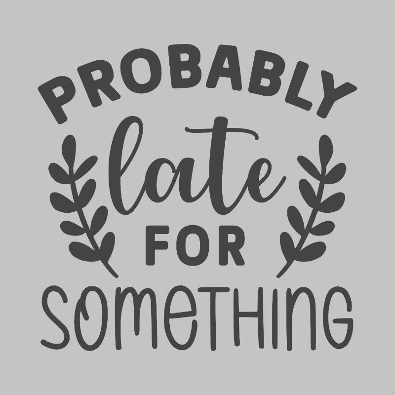 Probably Late for Something – Lustiges Statement