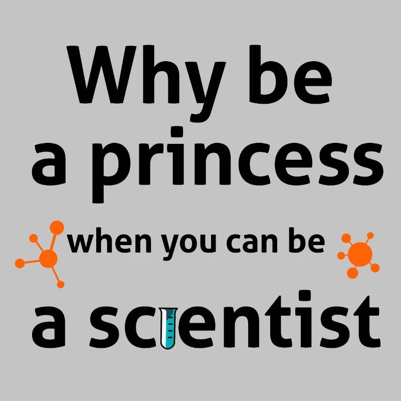why be a princess when you can be a scientist