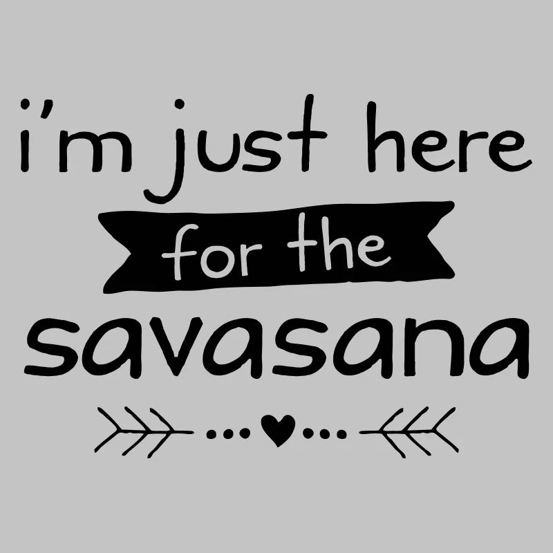 I'm Just Here For The Savasana