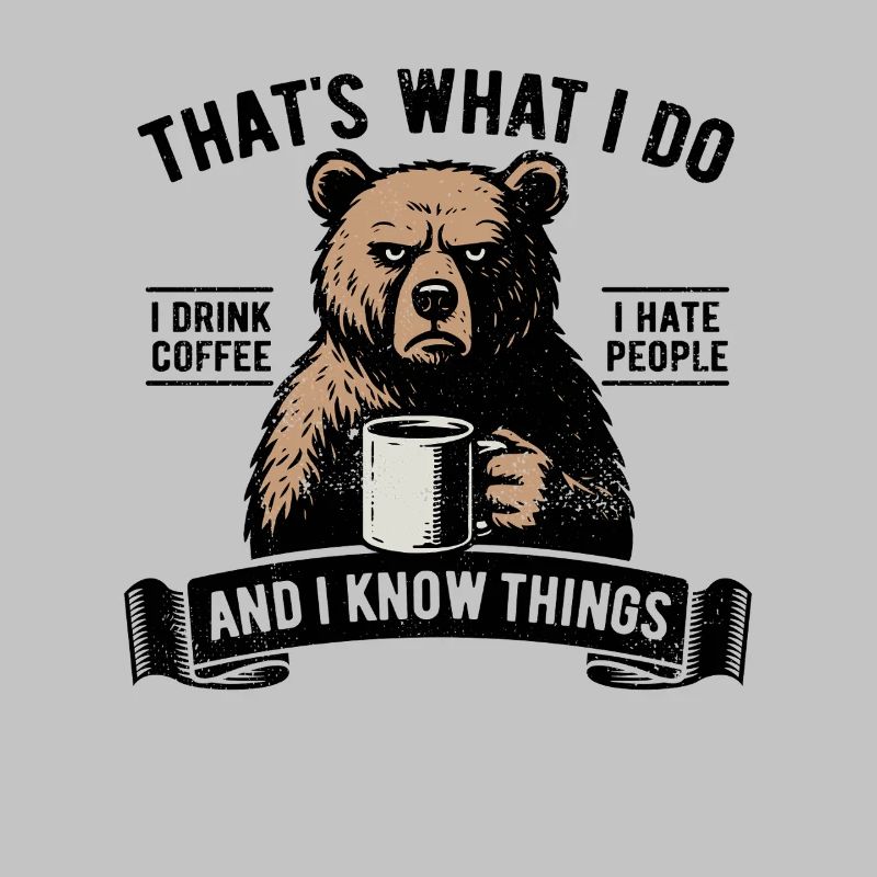 I drink coffee, I hate people and I know things