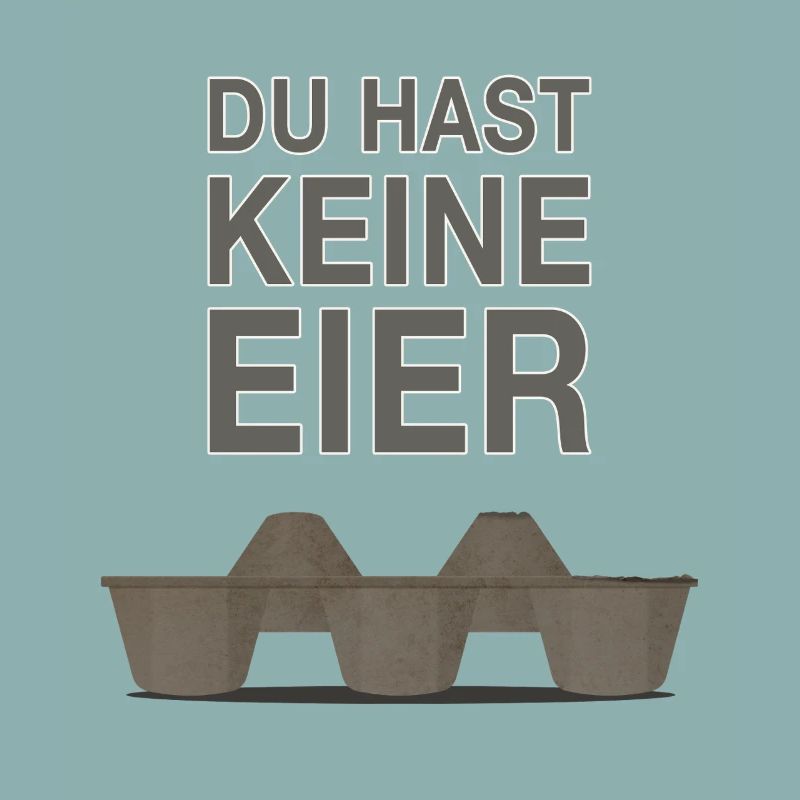 Du hast keine Eier - Lustiger frecher Spruch