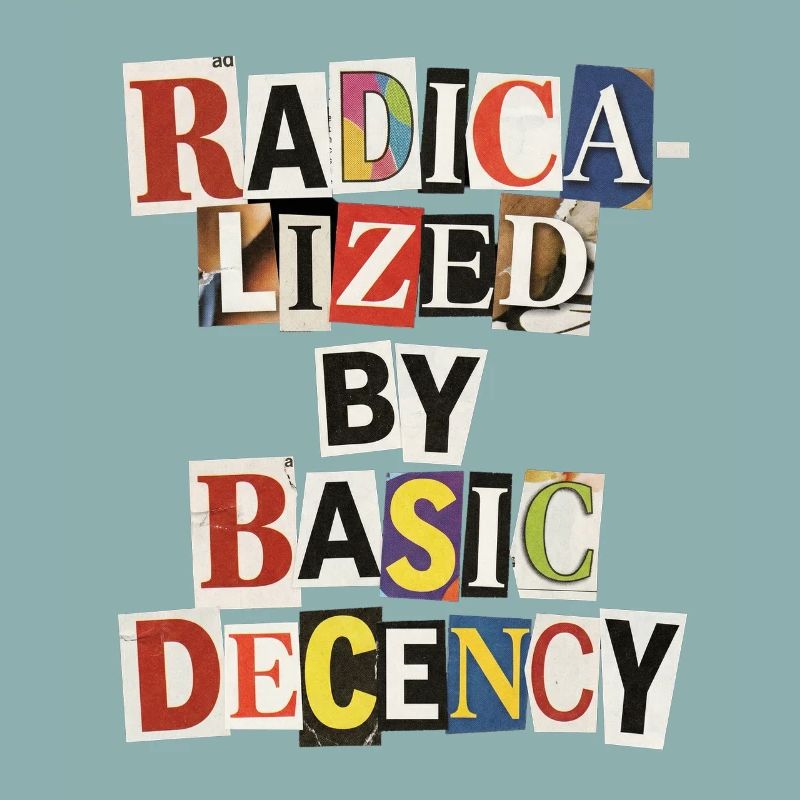 Radicalized by Decency Collage