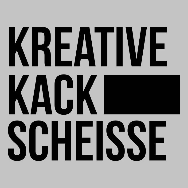 KREATIVE KACK SCHEISSE