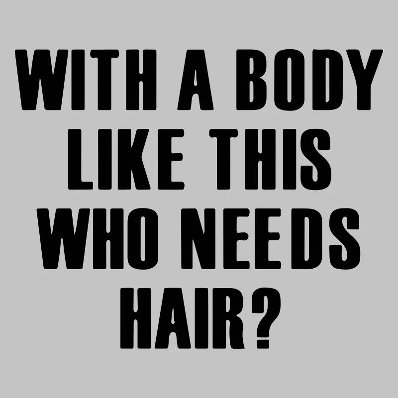 Wer braucht bei so einem Körper Haare?