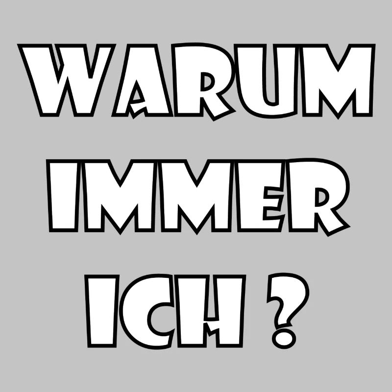 WARUM IMMER ICH?