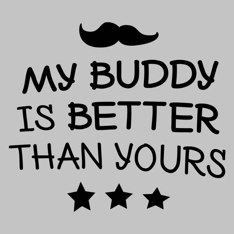 My buddy is better than yours