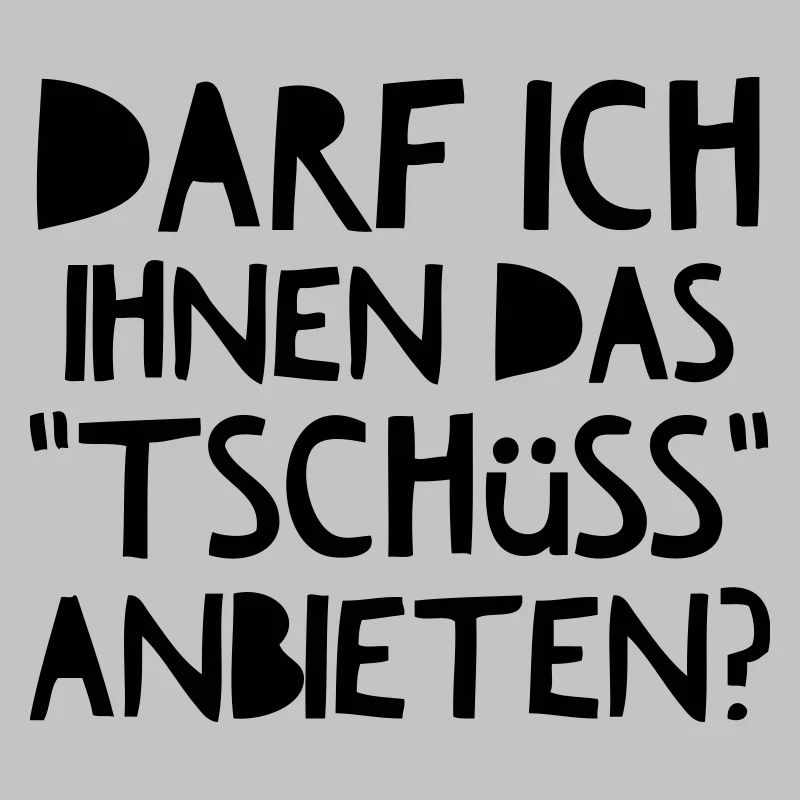 Darf Ich Ihnen das Tschüss anbieten?
