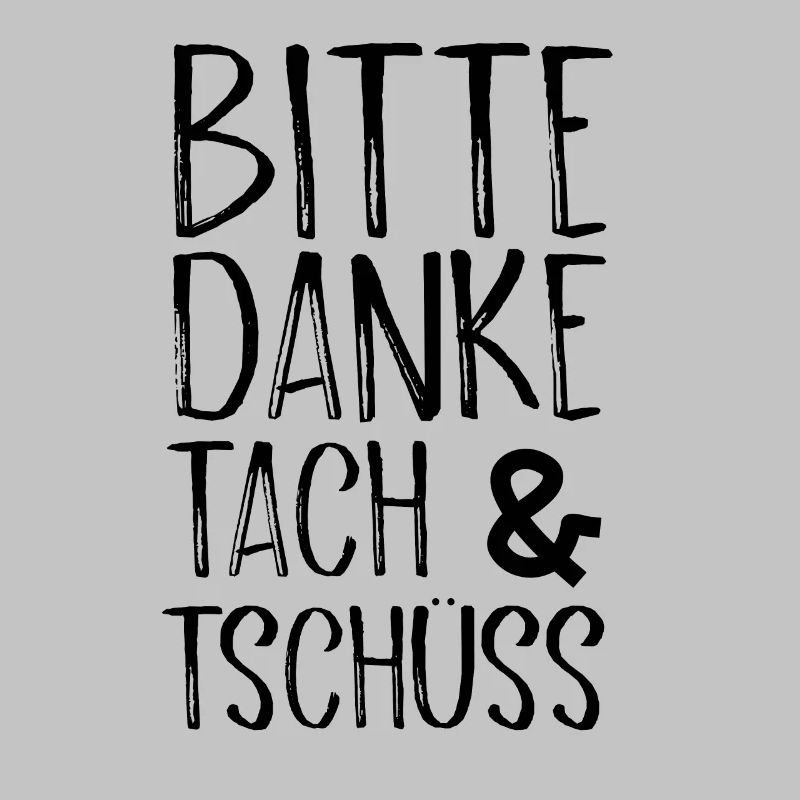 Bitte Danke Tach&Tschüss