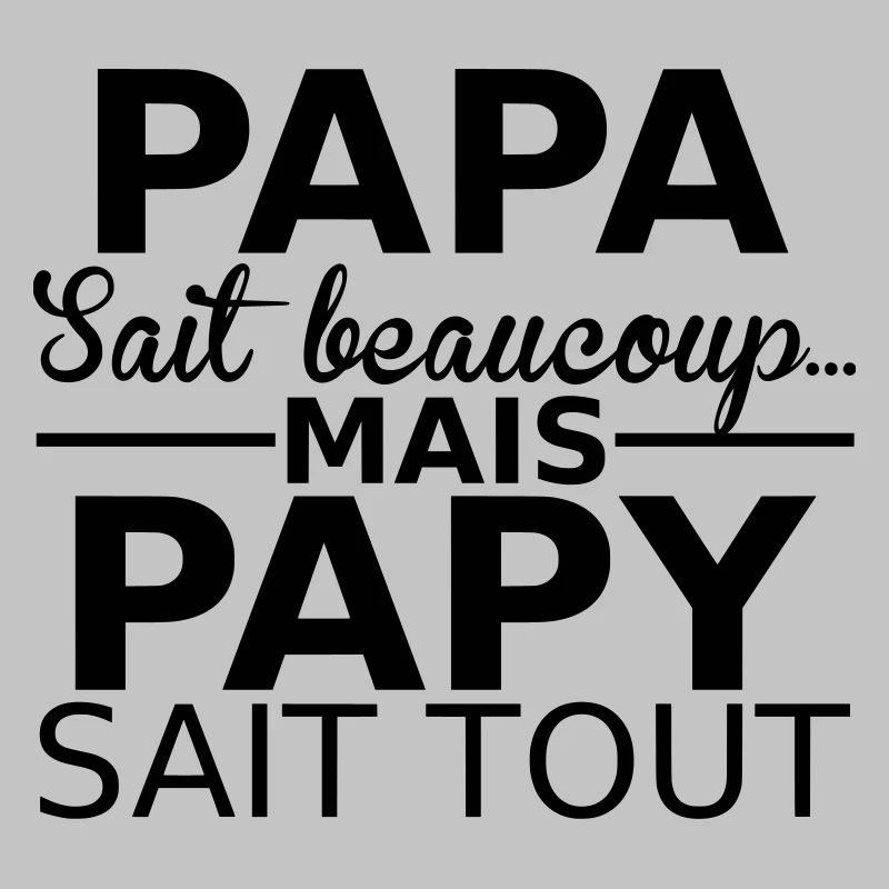 papa sait beaucoup... mais papy sait tout