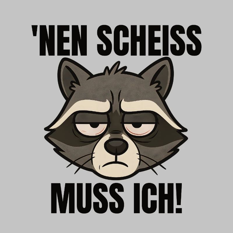 Waschbär nen Scheiss muss ich frecher Spruch