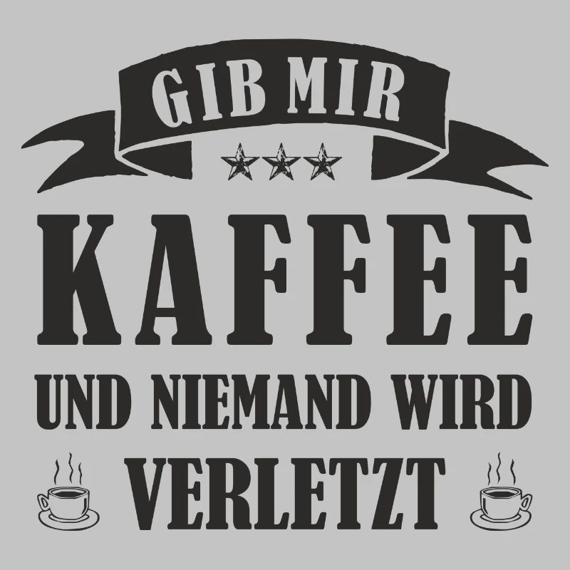 GIB MIR KAFFEE UND NIEMAND WIRD VERLETZT