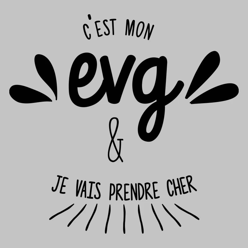 C'est mon EVG et je vais prendre cher