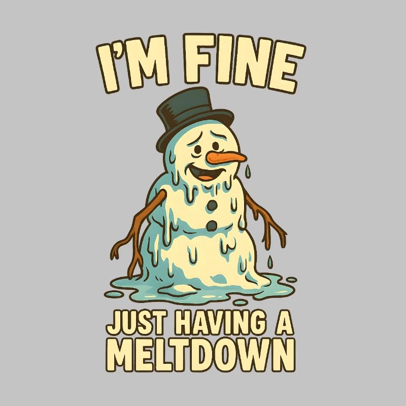 Im Fine Meltdown Snowman