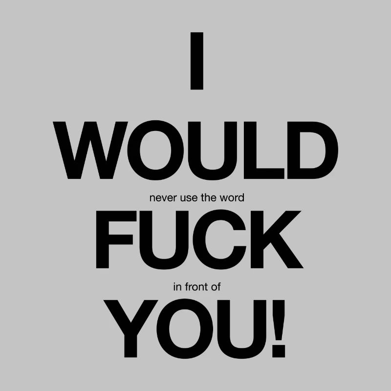I would f... you