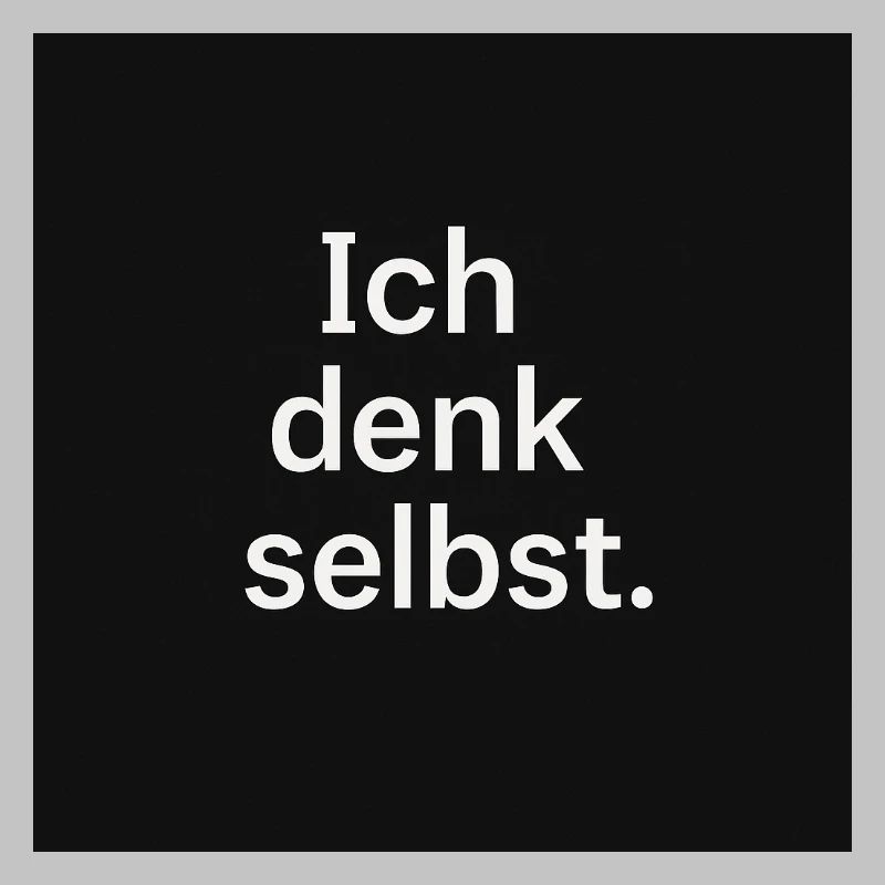 Ich denk selbst.