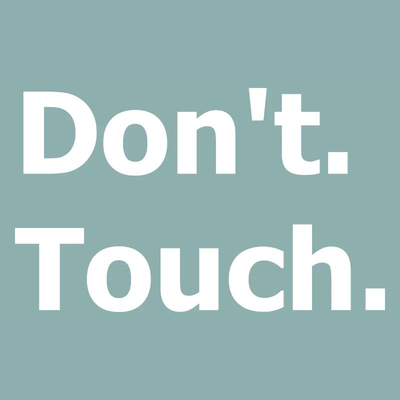 Don't touch. Dark humour.