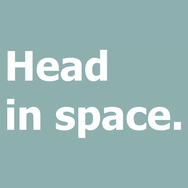 Head in space. Pour les rêveurs et pensifs.