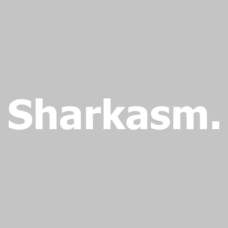 Sharkasm. Dark humour quote.