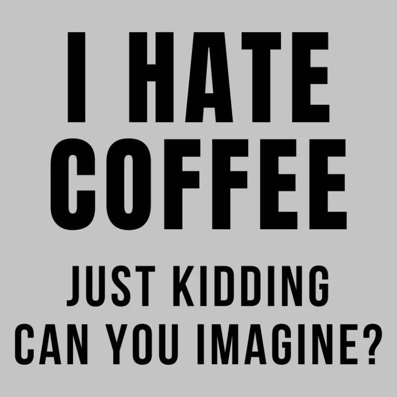 I HATE COFFEE JOKE