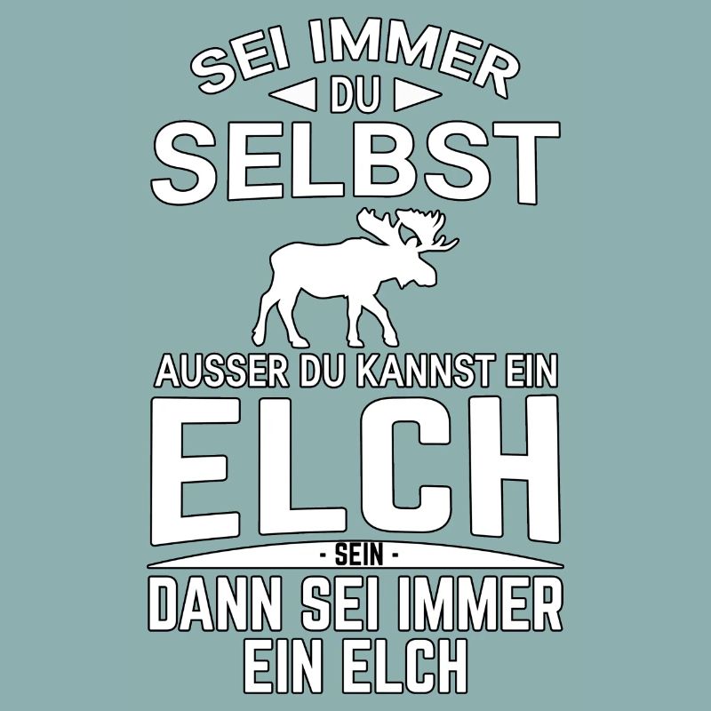 Sei immer du selbst Spruch Elch Lustig
