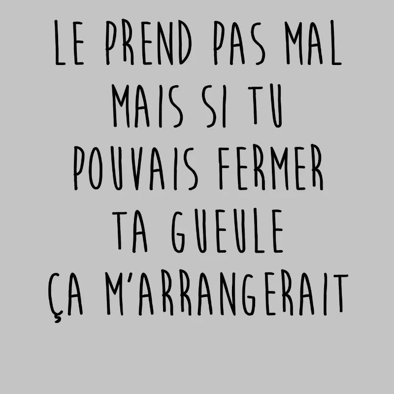 Le prend pas mal mais...