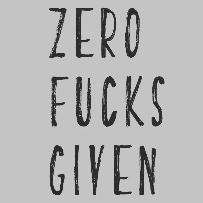 zero fucks given