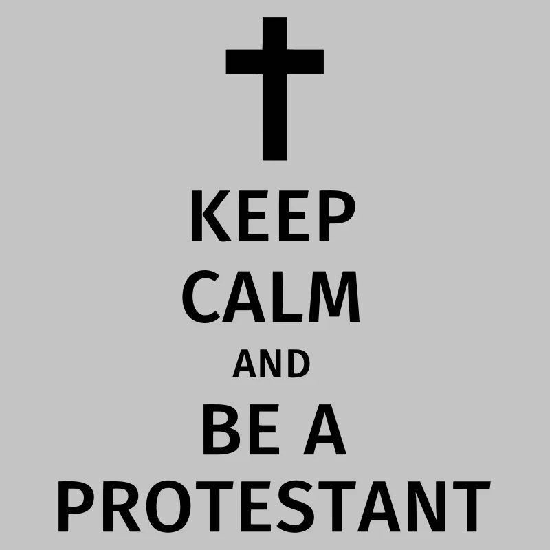 keep calm and be a protestant