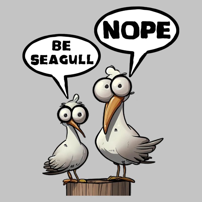 Be Seagull Fuck It Saying Be Seagull Nope