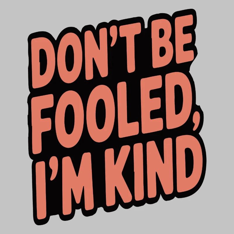 LASS DICH NICHT TÄUSCHEN, ICH BIN NETT