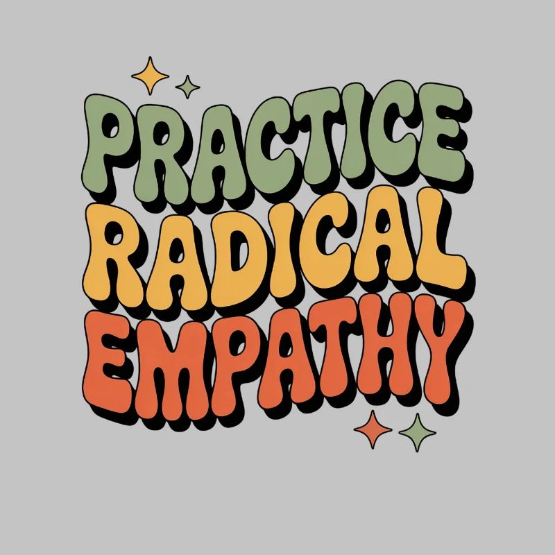 Faire preuve d’empathie radicale Déclaration cool