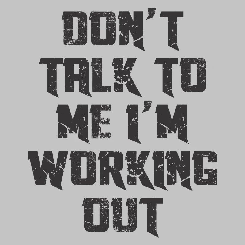 DO'T TALK TO ME I'M WORKING OUT