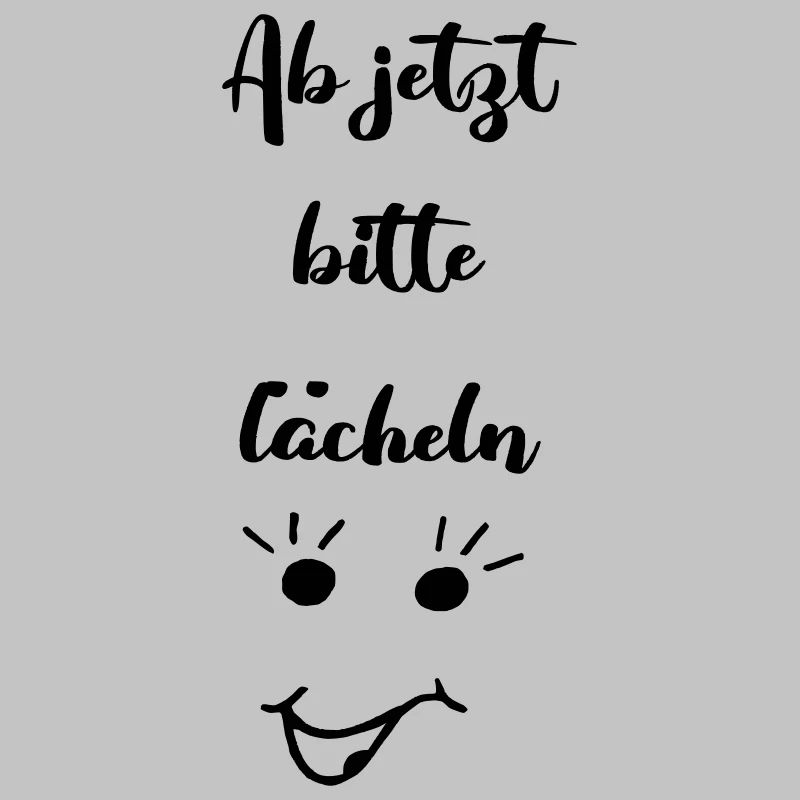 ab jetzt bitte laecheln