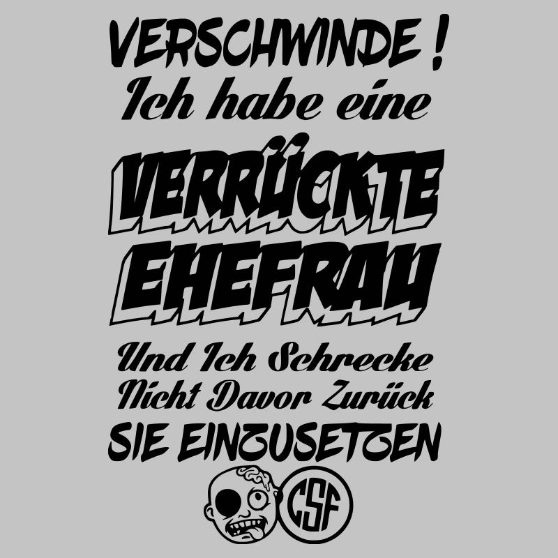 Verschwinde ich habe eine verrückte Ehefrau