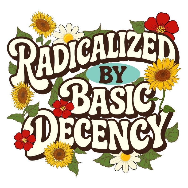 Radicalized Basic Decency Empathy Social Justice