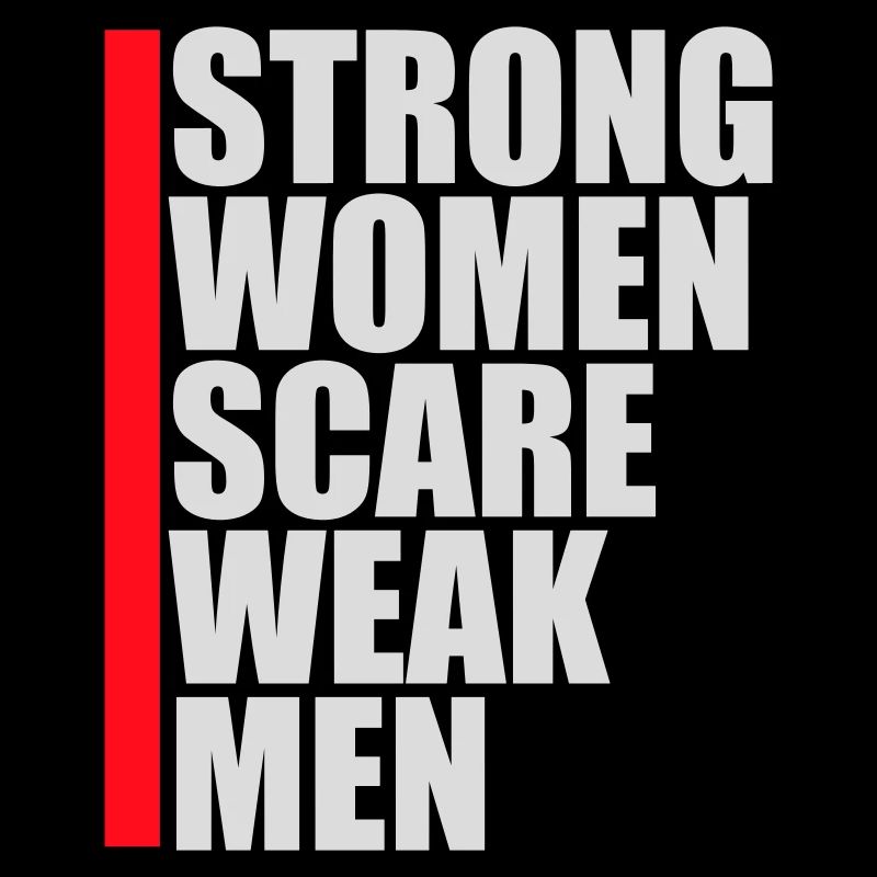 Strong Women Scare Weak Men Selbstbewusst Feminist