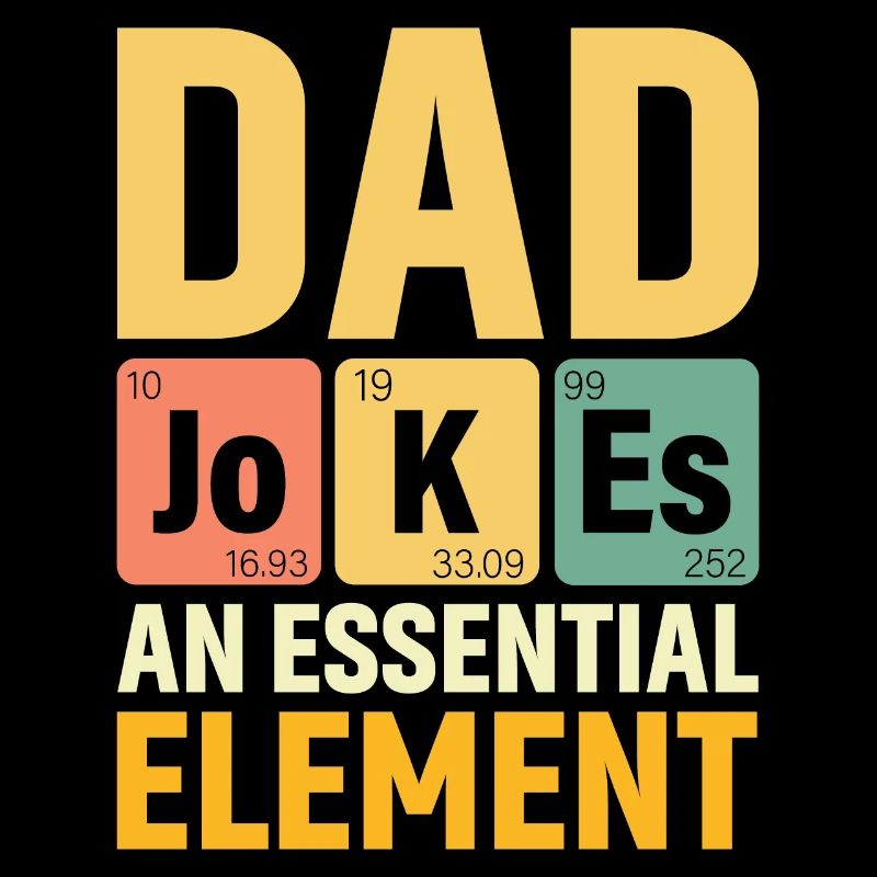 Daddy PERIODIC DAD JOKES AN ESSENTIAL ELEMENT